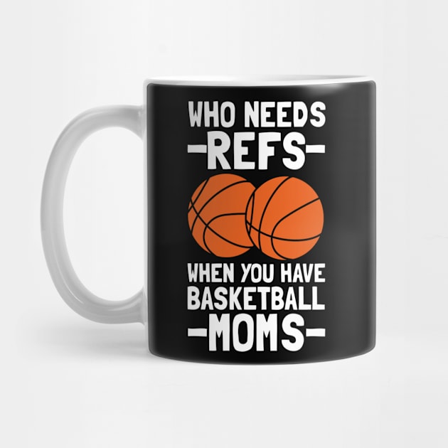 Who Needs Refs When You Have Basketball Moms Basketball Mom by tobzz